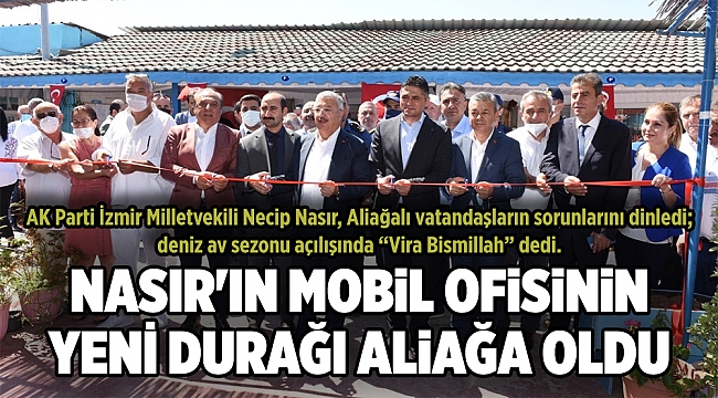 NASIR'IN MOBİL OFİSİNİN YENİ DURAĞI ALİAĞA OLDU