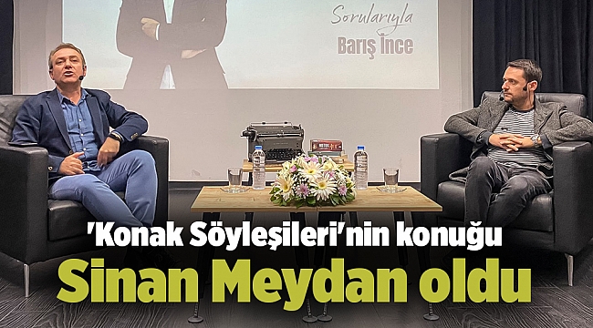 'Konak Söyleşileri'nin konuğu Sinan Meydan oldu