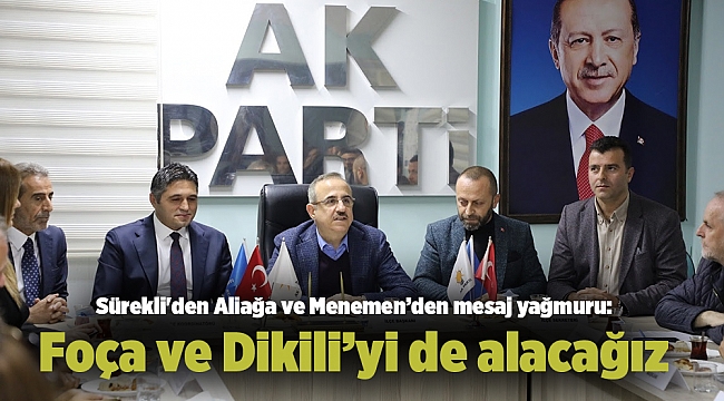 Sürekli'den Aliağa ve Menemen’den mesaj yağmuru: Foça ve Dikili’yi de alacağız