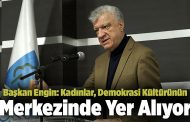 Başkan Engin: Kadınlar, Demokrasi Kültürünün Merkezinde Yer Alıyor