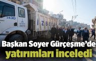 Başkan Soyer Gürçeşme'de yatırımları inceledi