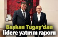 Başkan Tugay'dan lidere yatırım raporu