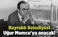 Bayraklı Belediyesi Uğur Mumcu'yu anacak!