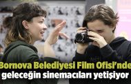 Bornova Belediyesi Film Ofisi'nde geleceğin sinemacıları yetişiyor