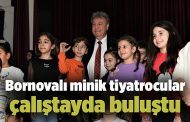 Bornovalı minik tiyatrocular çalıştayda buluştu