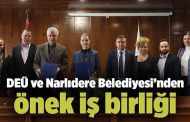 DEÜ VE NARLIDERE BELEDİYESİ'NDEN ÖRNEK İŞ BİRLİĞİ