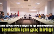 İzmir Büyükşehir Belediyesi ve ilçe belediyelerinden temizlik için güç birliği