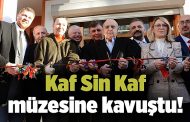 Kaf Sin Kaf müzesine kavuştu!