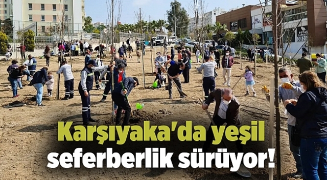 Karşıyaka'da yeşil seferberlik sürüyor!