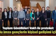 Toplum Gönüllüleri Vakfı ile protokol: Bu imza gençlerin kişisel gelişimi için