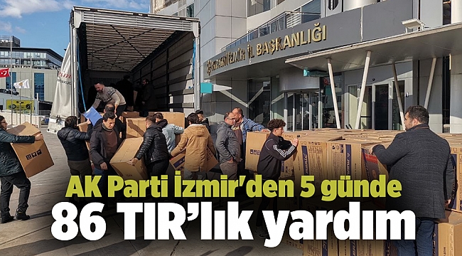 AK Parti İzmir'den 5 günde 86 TIR’lık yardım…