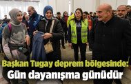 Başkan Tugay deprem bölgesinde: Gün dayanışma günüdür