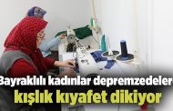 Bayraklılı kadınlar depremzedelere kışlık kıyafet dikiyor