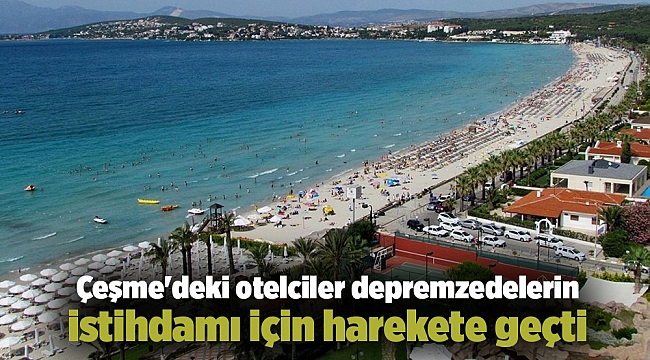 Çeşme'deki otelciler depremzedelerin istihdamı için harekete geçti