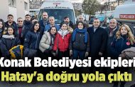 Konak Belediyesi ekipleri Hatay'a doğru yola çıktı