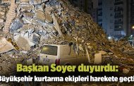 Soyer duyurdu! Büyükşehir kurtarma ekipleri harekete geçti!