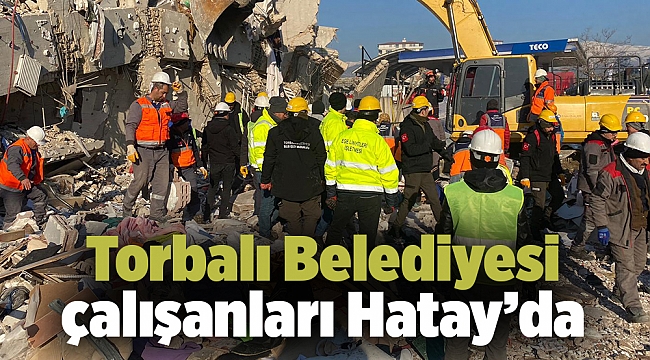 Torbalı Belediyesi çalışanları Hatay’da